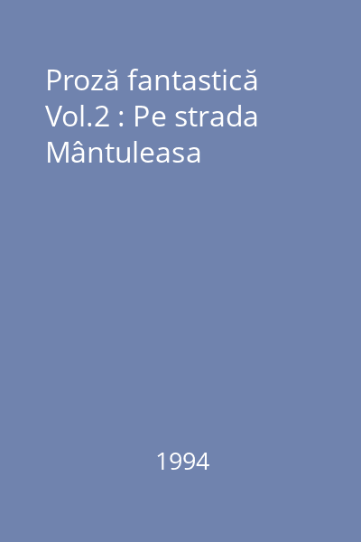 Proză fantastică Vol.2 : Pe strada Mântuleasa