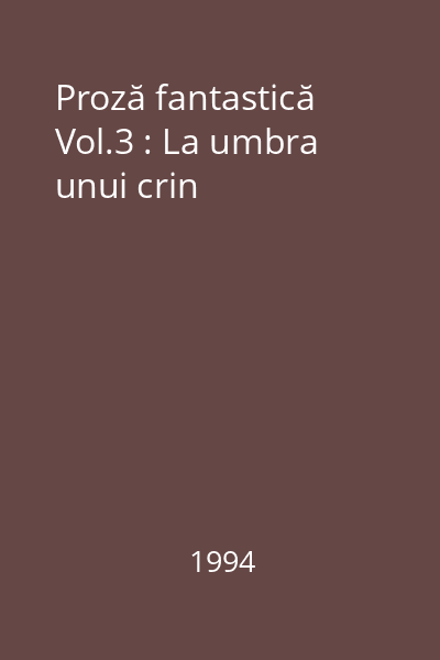 Proză fantastică Vol.3 : La umbra unui crin