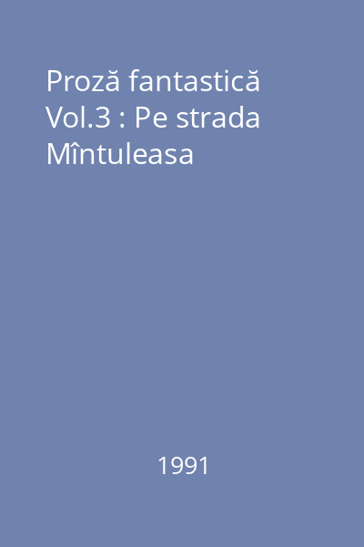 Proză fantastică Vol.3 : Pe strada Mîntuleasa