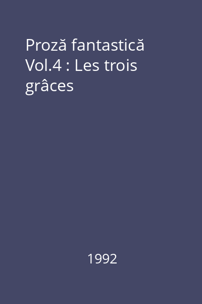 Proză fantastică Vol.4 : Les trois grâces