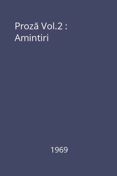 Proză Vol.2 : Amintiri