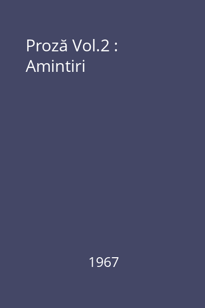 Proză Vol.2 : Amintiri