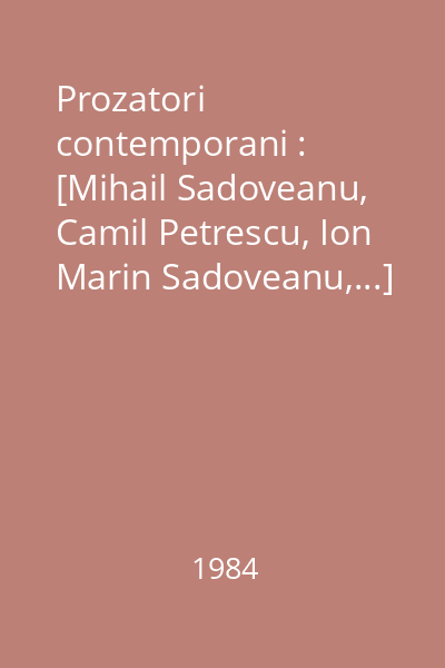 Prozatori contemporani : [Mihail Sadoveanu, Camil Petrescu, Ion Marin Sadoveanu,...] Vol.1