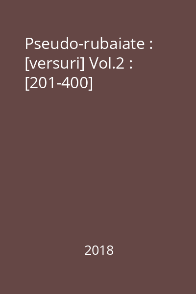 Pseudo-rubaiate : [versuri] Vol.2 : [201-400]