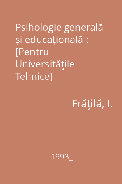 Psihologie generală şi educaţională : [Pentru Universităţile Tehnice]