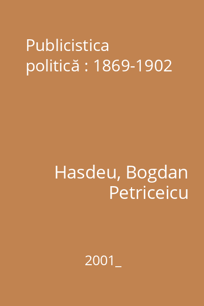 Publicistica politică : 1869-1902