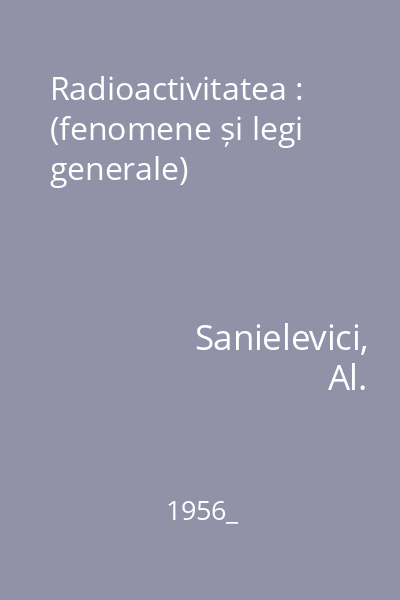 Radioactivitatea : (fenomene și legi generale)