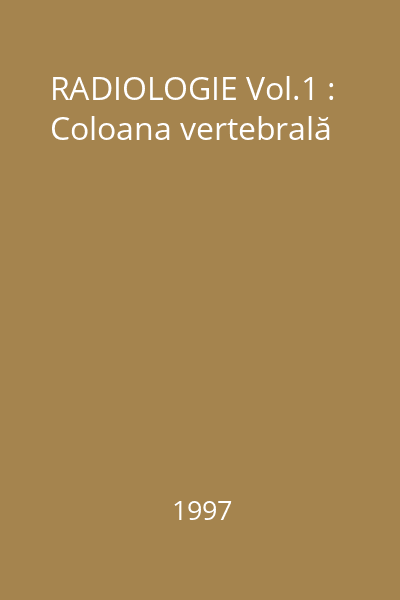 RADIOLOGIE Vol.1 : Coloana vertebrală