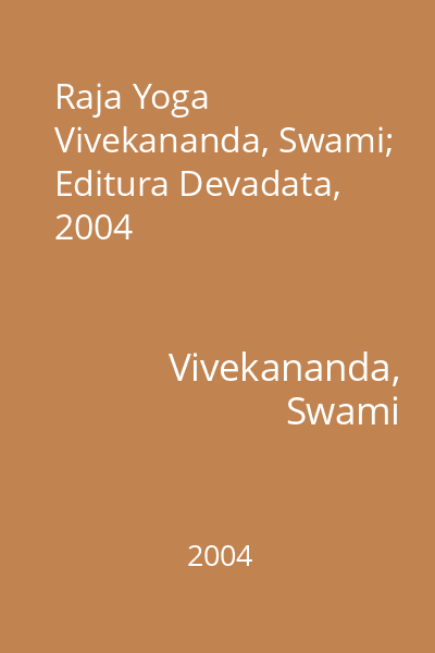 Raja Yoga   Vivekananda, Swami; Editura Devadata, 2004