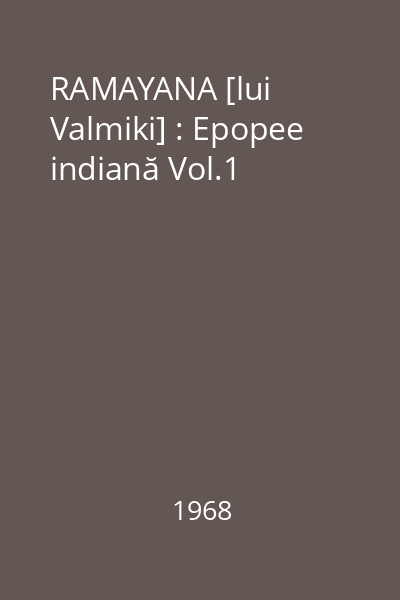 RAMAYANA [lui Valmiki] : Epopee indiană Vol.1