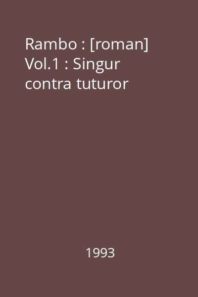 Rambo : [roman] Vol.1 : Singur contra tuturor