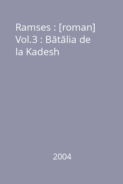 Ramses : [roman] Vol.3 : Bătălia de la Kadesh