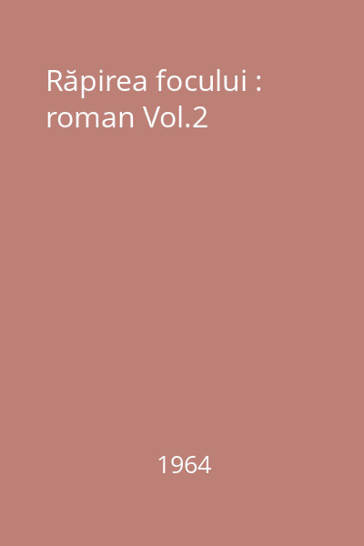 Răpirea focului : roman Vol.2