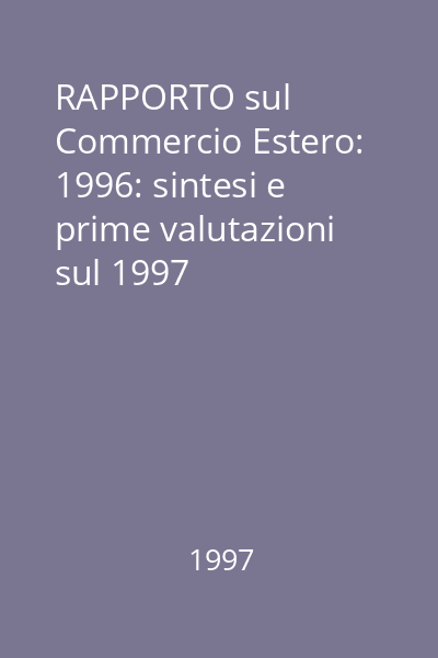 RAPPORTO sul Commercio Estero: 1996: sintesi e prime valutazioni sul 1997