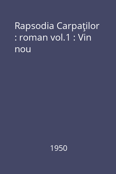 Rapsodia Carpaţilor : roman vol.1 : Vin nou