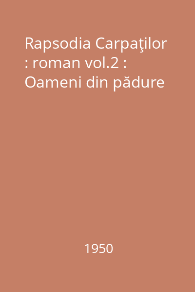 Rapsodia Carpaţilor : roman vol.2 : Oameni din pădure