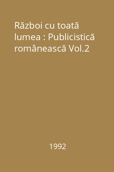 Război cu toată lumea : Publicistică românească Vol.2