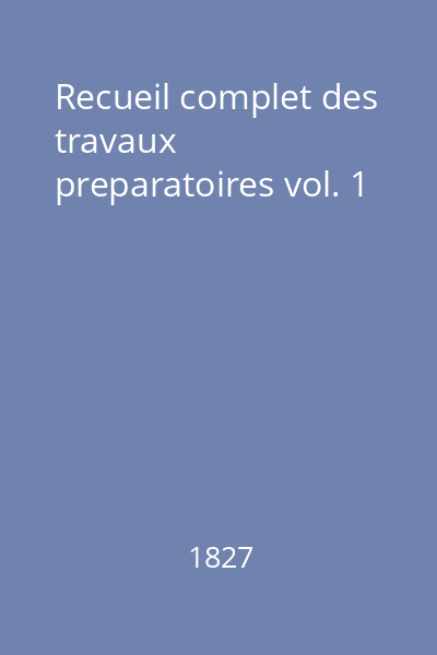 Recueil complet des travaux preparatoires vol. 1