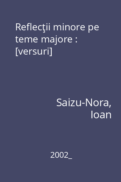 Reflecţii minore pe teme majore : [versuri]