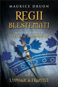 Regii blestemați : roman istoric Vol.5 : Lupoaica Franței