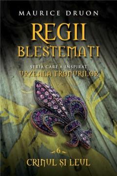 Regii blestemați : roman istoric Vol.6 : Crinul și leul