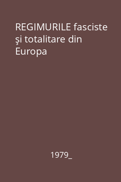 REGIMURILE fasciste şi totalitare din Europa   Editura militară, 1979