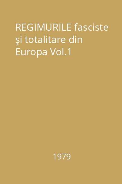 REGIMURILE fasciste şi totalitare din Europa Vol.1