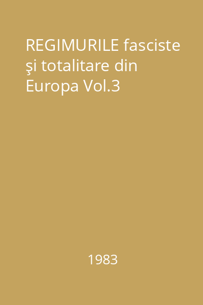 REGIMURILE fasciste şi totalitare din Europa Vol.3