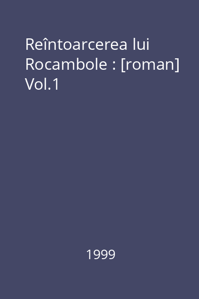 Reîntoarcerea lui Rocambole : [roman] Vol.1