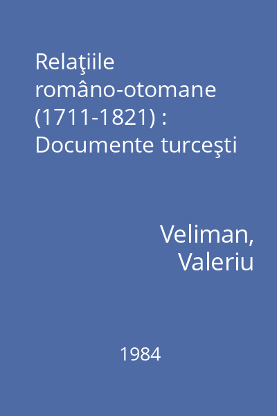 Relaţiile româno-otomane (1711-1821) : Documente turceşti