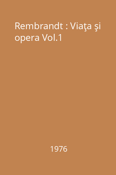 Rembrandt : Viaţa şi opera Vol.1