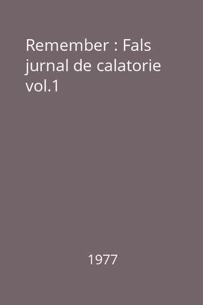 Remember : Fals jurnal de calatorie vol.1