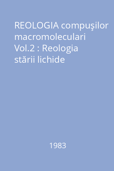 REOLOGIA compuşilor macromoleculari Vol.2 : Reologia stării lichide