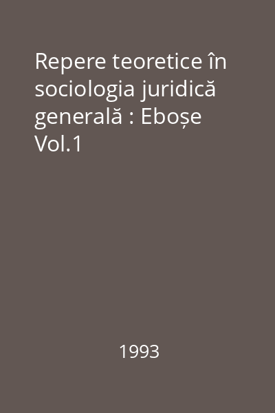 Repere teoretice în sociologia juridică generală : Eboșe Vol.1