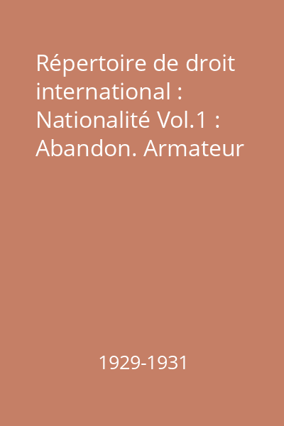 Répertoire de droit international : Condition des étrangers : Conflit des lois : Respect des droits acquis : Lois pénales : Nationalité : Jugements : Procédure Vol.1 : Abandon. Armateur