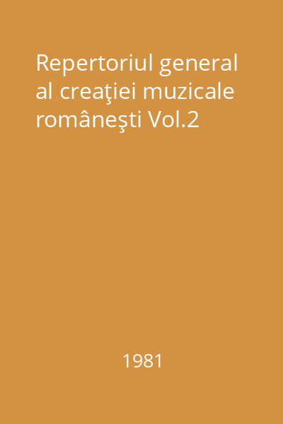 Repertoriul general al creaţiei muzicale româneşti Vol.2