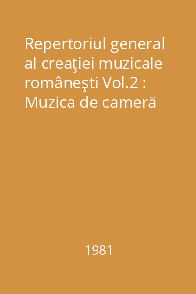 Repertoriul general al creaţiei muzicale româneşti Vol.2 : Muzica de cameră