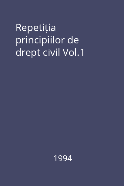 Repetiția principiilor de drept civil Vol.1