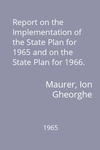 Report on the Implementation of the State Plan for 1965 and on the State Plan for 1966. Submitted to the Session of the Grand National Assembly of December 20-22, 1965