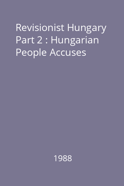 Revisionist Hungary Part 2 : Hungarian People Accuses