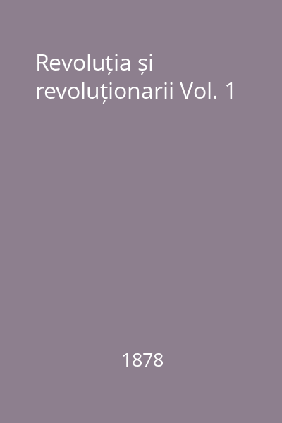 Revoluția și revoluționarii Vol. 1