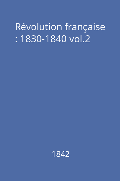 Révolution française : Histoire de dix ans : 1830-1840 vol.2