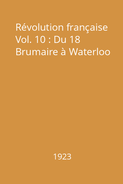 Révolution française Vol. 10 : Du 18 Brumaire à Waterloo