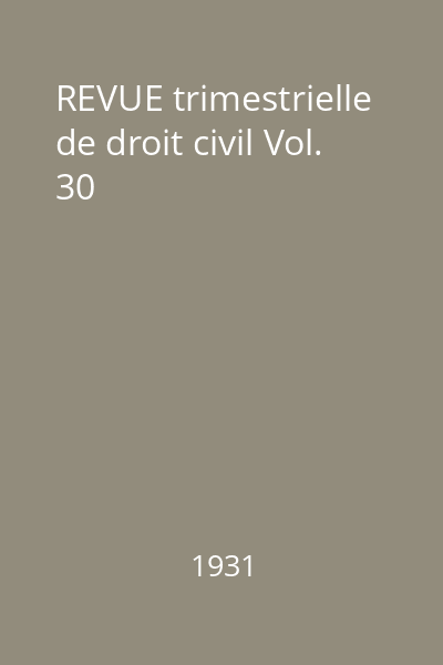 REVUE trimestrielle de droit civil Vol. 30