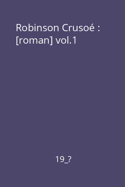 Robinson Crusoé : [roman] vol.1