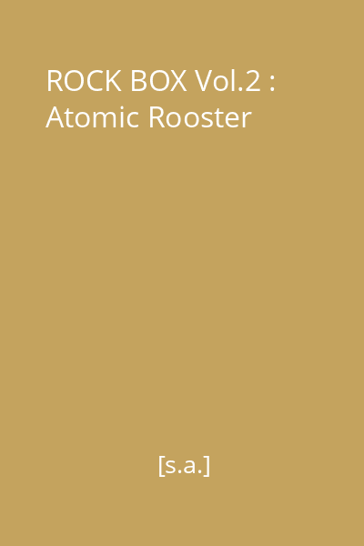 ROCK BOX Vol.2 : Atomic Rooster