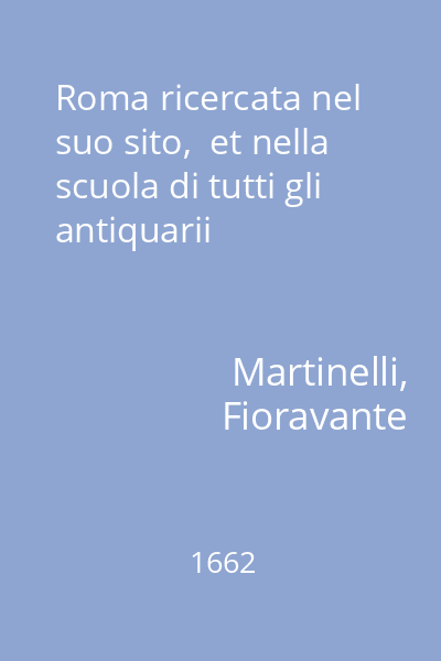 Roma ricercata nel suo sito,  et nella scuola di tutti gli antiquarii