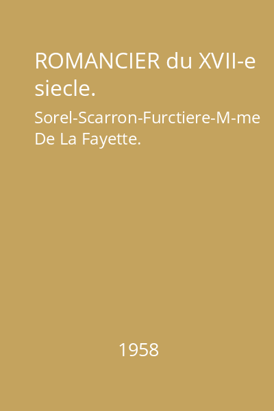 ROMANCIER du XVII-e siecle. Sorel-Scarron-Furctiere-M-me De La Fayette.
