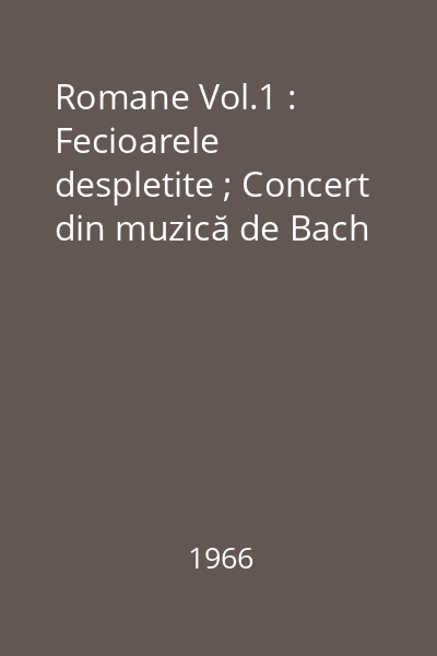 Romane Vol.1 : Fecioarele despletite ; Concert din muzică de Bach