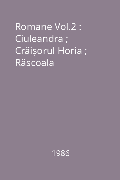 Romane Vol.2 : Ciuleandra ; Crăișorul Horia ; Răscoala